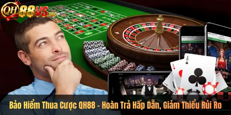 Bảo Hiểm Thua Cược QH88 – Hoàn Trả Hấp Dẫn, Giảm Thiểu Rủi Ro