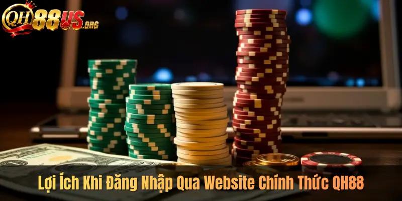 Lợi Ích Khi Đăng Nhập Qua Website Chính Thức QH88