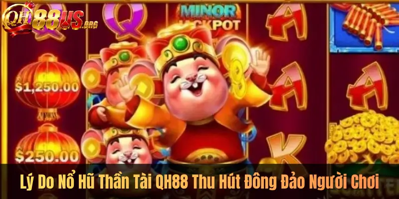 Lý Do Nổ Hũ Thần Tài QH88 Thu Hút Đông Đảo Người Chơi