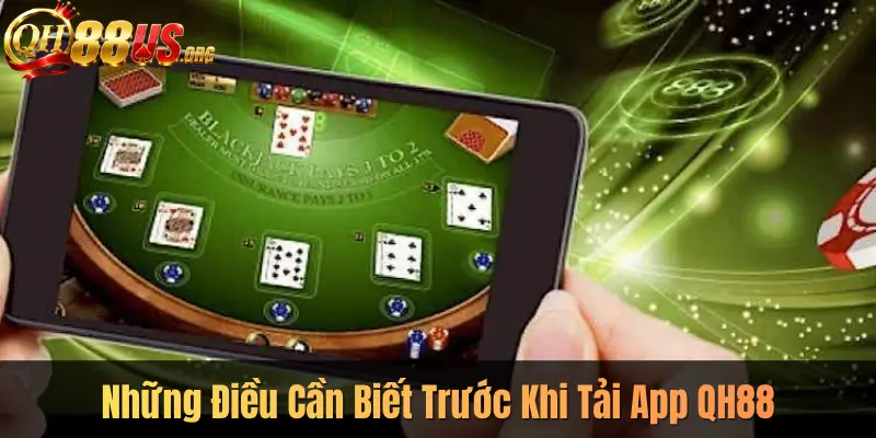 Những Điều Cần Biết Trước Khi Tải App QH88