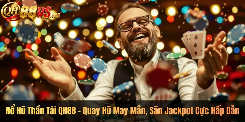 Nổ Hũ Thần Tài QH88 – Quay Hũ May Mắn, Săn Jackpot Cực Hấp Dẫn