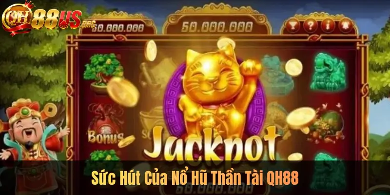 Sức Hút Của Nổ Hũ Thần Tài QH88