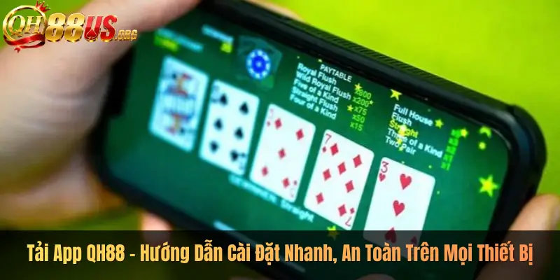 Tải App QH88 – Hướng Dẫn Cài Đặt Nhanh, An Toàn Trên Mọi Thiết Bị