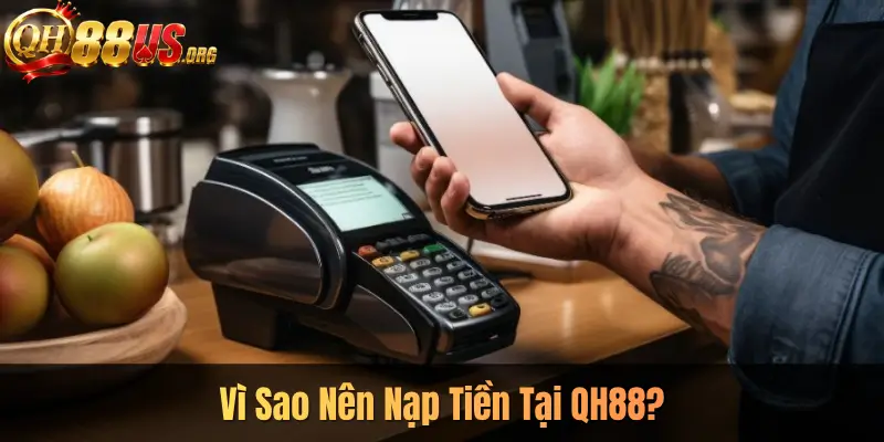 Vì Sao Nên Nạp Tiền Tại QH88?