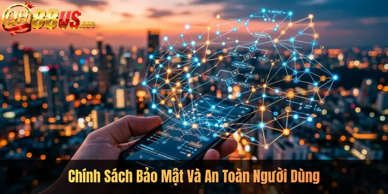 Chính Sách Bảo Mật Và An Toàn Người Dùng