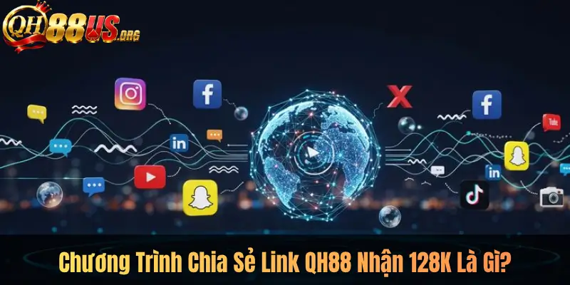 Chương Trình Chia Sẻ Link QH88 Nhận 128K Là Gì?