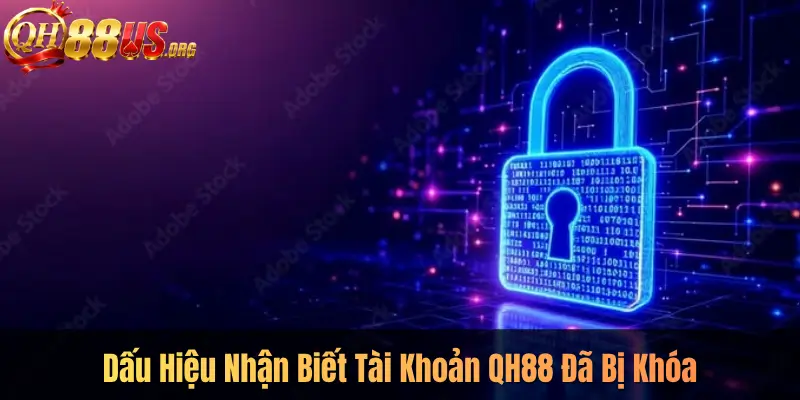 Dấu Hiệu Nhận Biết Tài Khoản QH88 Đã Bị Khóa