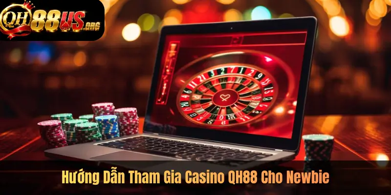 Hướng Dẫn Tham Gia Casino QH88 Cho Newbie