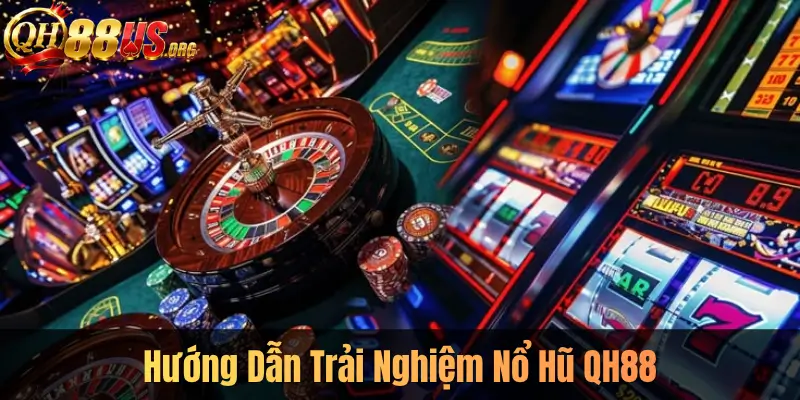 Hướng Dẫn Trải Nghiệm Nổ Hũ QH88