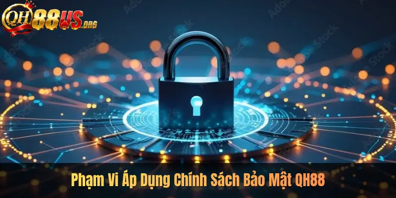 Phạm Vi Áp Dụng Chính Sách Bảo Mật QH88