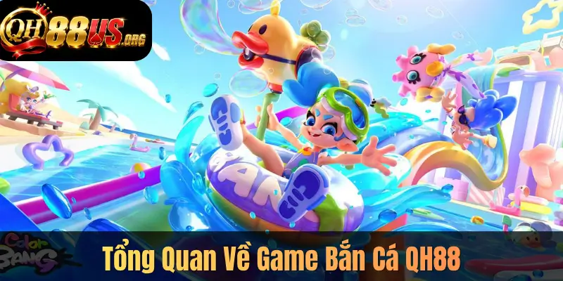 Tổng Quan Về Game Bắn Cá QH88