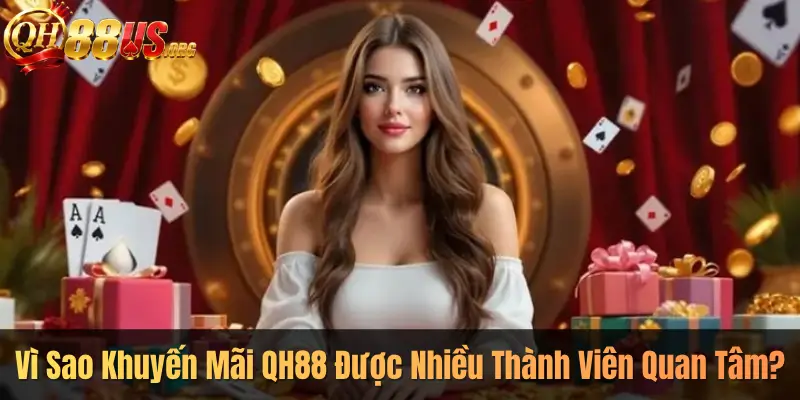 Vì Sao Khuyến Mãi QH88 Được Nhiều Thành Viên Quan Tâm?