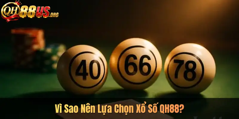 Vì Sao Nên Lựa Chọn Xổ Số QH88?